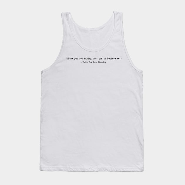 While You Were Sleeping quotes Tank Top by ayshatazin